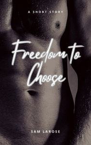 Title: Freedom to Choose, Author: Sam LaRose