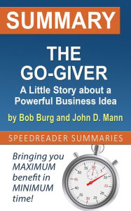 Title: Summary of The Go-Giver: A Little Story about a Powerful Business Idea by Bob Burg and John D. Mann, Author: SpeedReader Summaries