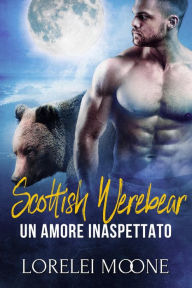 Title: Scottish Werebear: Un Amore Inaspettato (Scottish Werebears Saga, #1), Author: Lorelei Moone