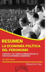Title: Resumen de La Economía Política del Peronismo, Author: MAURICIO ENRIQUE FAU