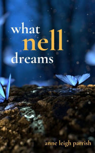 Title: What Nell Dreams, Author: Anne Leigh Parrish