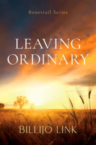 Title: Leaving Ordinary (Bonetrail Series, #1), Author: Billijo Link