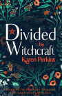 Divided by Witchcraft: The True Story of the Samlesbury Witches (The Great Northern Witch Hunts, #2)