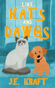 Title: Like Kats and Dawgs, Author: J.E. Kraft