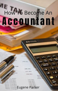 Title: How To Become An Accountant, Author: Eugene Parker