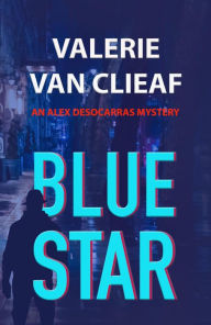 Title: Blue Star (Alex Desocarras Mystery Series, #1), Author: Valerie Van Clieaf