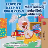 Title: I Love to Keep My Room Clean Mám rád svuj pokojícek uklizený (English Czech Bilingual Collection), Author: Shelley Admont