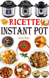 Title: Ricette Instant Pot, Author: Anna Rossi