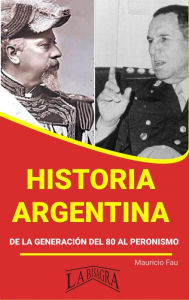 Title: Historia Argentina de la Generación del 80 al Peronismo (RESÚMENES UNIVERSITARIOS), Author: MAURICIO ENRIQUE FAU