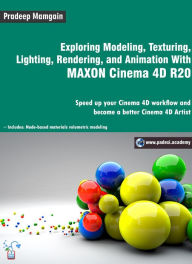 Title: Exploring Modeling, Texturing, Lighting, Rendering, and Animation With MAXON Cinema 4D R20, Author: Pradeep Mamgain