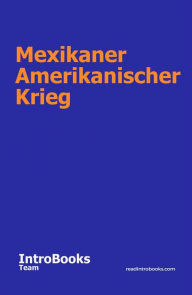 Title: Mexikaner Amerikanischer Krieg, Author: IntroBooks Team