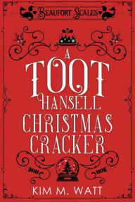 Title: A Toot Hansell Christmas Cracker (A Beaufort Scales Mystery, #5), Author: Kim M. Watt