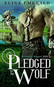 Title: Pledged to the Wolf (Reformed Rogues, #3), Author: Elina Emerald