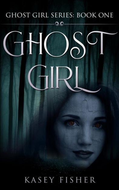 Ghost Girl (Ghost Girl Series, #1) by Kasey Fisher | eBook | Barnes ...