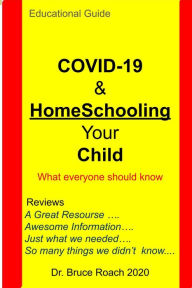 Title: COVID 19 & Homeschooling Your Child, Author: Dr. Bruce Roach