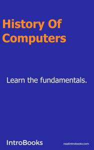 Title: History Of Computers, Author: IntroBooks Team