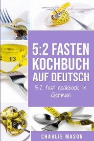 Title: 5: 2 Fasten Kochbuch Auf Deutsch/ 5:2 fast cookbook In German, Author: Charlie Mason