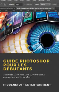 Title: Guide Photoshop pour les Débutants, Author: HiddenStuff Entertainment