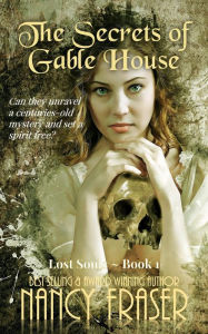 Title: The Secrets of Gable House (Lost Souls, #1), Author: Nancy Fraser