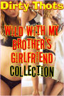 Wild with My Brother's Girlfriend! Collection