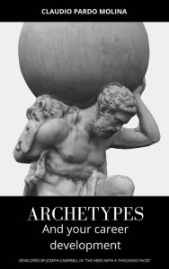 Title: Archetypes and Your Career Development, Author: Claudio Pardo Molina