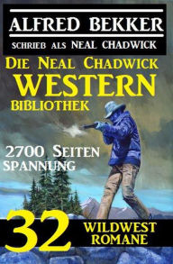 Title: Die Neal Chadwick Western Bibliothek: 32 Wildwestromane, 2700 Seiten Spannung, Author: Alfred Bekker