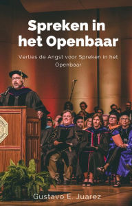 Title: Spreken in het Openbaar Verlies de Angst voor Spreken in het Openbaar, Author: gustavo espinosa juarez