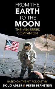 Title: From the Earth to the Moon: The Miniseries Companion, Author: Douglas Adler