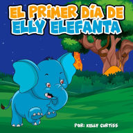 Title: El primer día de Elly Elefanta (Spanish Books for Kids, Español Libros para Niños), Author: Kelly Curtiss