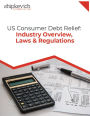 US Consumer Debt Relief: Industry, Overview, Laws & Regulations