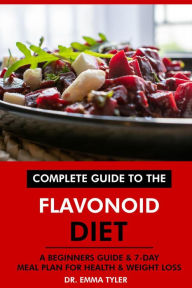 Title: Complete Guide to the Flavonoid Diet: A Beginners Guide & 7-Day Meal Plan for Health & Weight Loss, Author: Dr. Emma Tyler