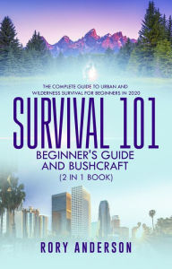 Title: Survival 101 Bushcraft AND Survival 101 Beginner's Guide 2020 (2 Books In 1), Author: Tyler Macdonald