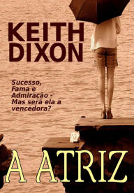 Title: A Atriz, Author: Keith Dixon