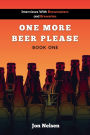 One More Beer, Please (Book One): Interviews with Brewmasters and Breweries (American Craft Breweries, #1)
