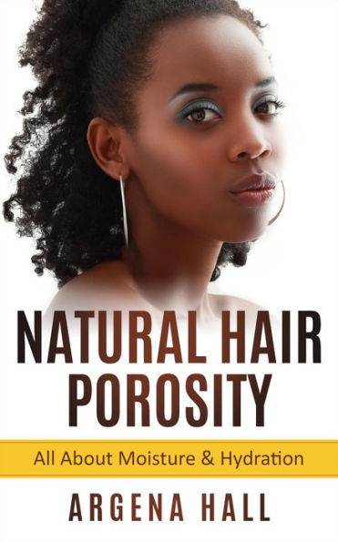 Natural Hair Porosity: All About Moisture & Hydration