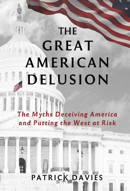 The Great American Delusion by Patrick Davies | eBook | Barnes & Noble®