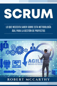 Title: Scrum: Lo que necesita saber sobre esta metodología ágil para la gestión de proyectos, Author: Robert McCarthy