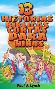 Title: 13 historias bíblicas cortas para niños, Author: Paul A. Lynch