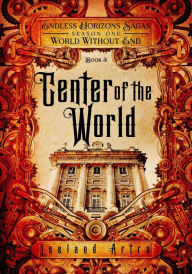 Title: Center of the World (A series of short gaslamp steampunk adventures books exploring a magic future world, #3), Author: Leeland Artra