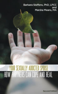 Title: Your Sexually Addicted Spouse: How Partners Can Cope and Heal, Author: Barbara Steffens