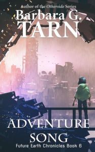 Title: Adventure Song (Future Earth Chronicles Book 6), Author: Barbara G.Tarn