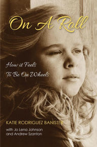 Title: On a Roll How it Feels to Be on Wheels, Author: Katie Banister