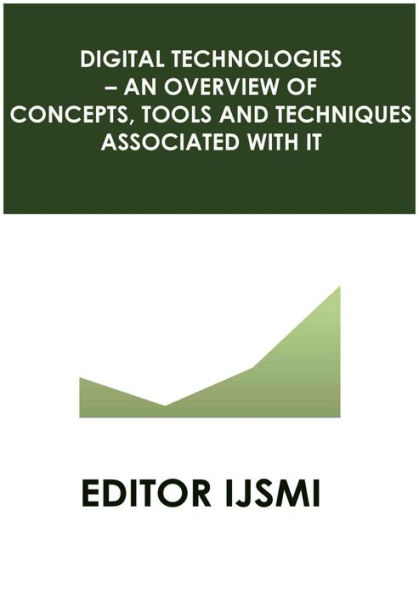 Digital Technologies - an Overview of Concepts, Tools and Techniques Associated with it