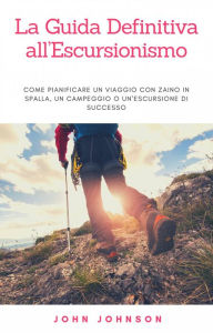 Title: La Guida Definitiva all'Escursionismo, Author: John Johnson