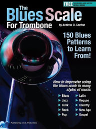 Title: The Blues Scale for Trombone, Author: Andrew D. Gordon