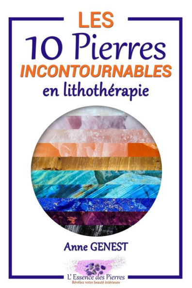 Les 10 Pierres Incontournables en Lithothérapie (L'Essence des Pierres, #1)