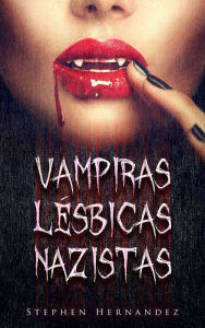 Title: Vampiras Lésbicas Nazistas, Author: Stephen Hernandez