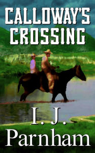 Title: Calloway's Crossing, Author: I. J. Parnham