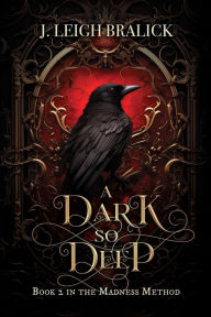 Title: A Dark So Deep (The Madness Method, #2), Author: J. Leigh Bralick