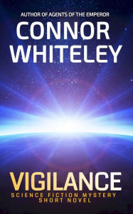 Title: Vigilance: Science Fiction Mystery Short Novel (Agents of The Emperor Science Fiction Stories, #2), Author: Connor Whiteley